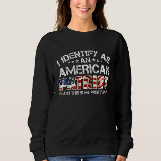 I Identify As An American Patriot And This Is My P Sweatshirt