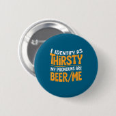 I Identify As Thirsty My Pronouns Are Beer_me Button (Vorne & Hinten)