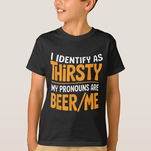 I Identify As Thirsty My Pronouns Are Beer_me T-Shirt (Vorderseite)