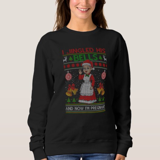 I Jingled His Bells And Now I'm Pregnant Ugly Xmas Sweatshirt (Vorderseite)