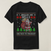 I Jingled His Bells And Now I'm Pregnant Ugly Xmas T-Shirt (Design vorne)