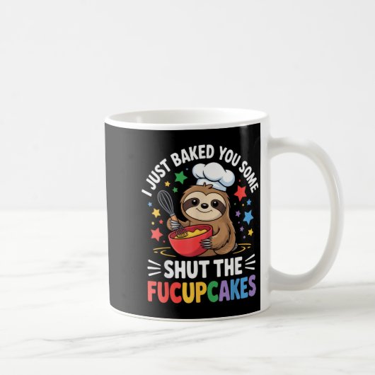 I Just Baked You Some Shut The Fucupcakes Funny Sl Kaffeetasse (Rechts)