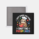 I Just Baked You Some Shut The Fucupcakes Funny Sl Magnet (Vorderseite/Rückseite)