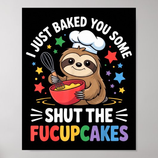 I Just Baked You Some Shut The Fucupcakes Funny Sl Poster (Vorne)