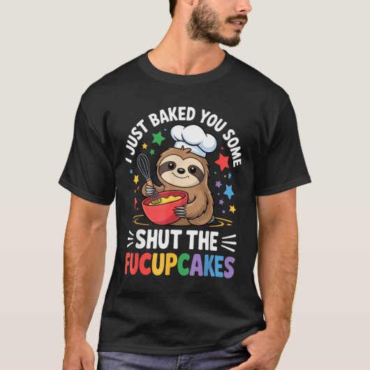 I Just Baked You Some Shut The Fucupcakes Funny Sl T-Shirt (Vorderseite)