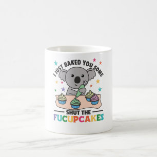I just baked you some shut the fucupcakes koala kaffeetasse