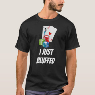 I just Bluffe Cards Cards Chips Card Player T-Shirt