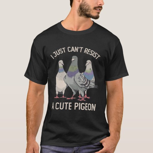 I Just Can't Resist a Cute Pigeon Pigeon T-Shirt (Vorderseite)