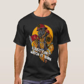 I Just Cant Watch It Burn Firefighter Memes Firema T-Shirt (Vorderseite)