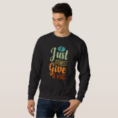 I Just Don't Give A Hug - Funny Sarcasm - Irony Sa Sweatshirt (Vorne ganz)