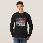 I Just Dropped A Load Dump Truck Driver American F T-Shirt (Vorne ganz)