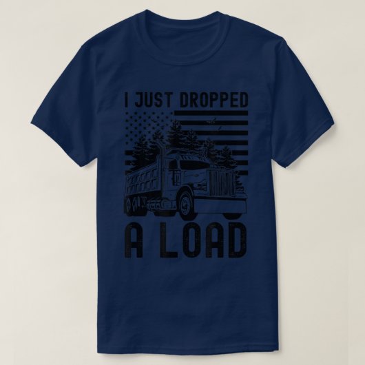 I Just Dropped A Load Dump Truck Forest American F T-Shirt (Design vorne)