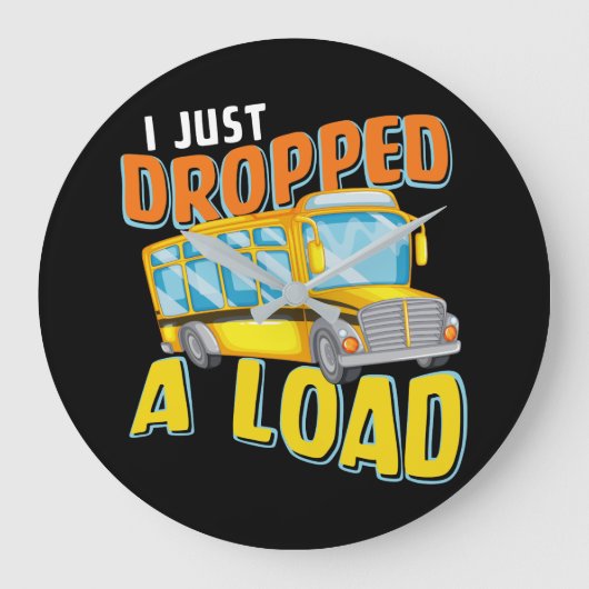 I Just Dropped A Load Funny School Bus Back to Sch Große Wanduhr (Vorderseite)
