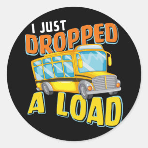 I Just Dropped A Load Funny School Bus Back to Sch Runder Aufkleber