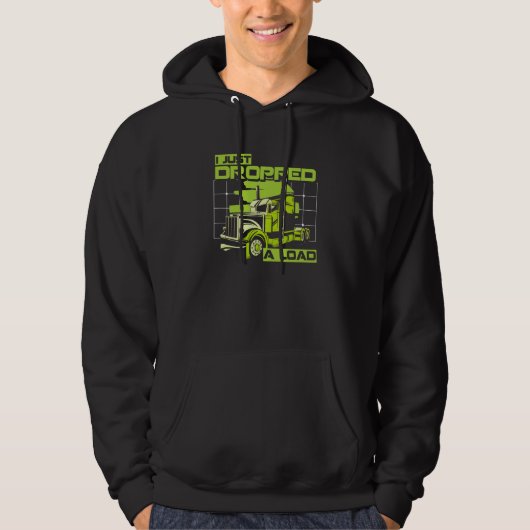 I Just Dropped A Load Truck Driver Highway Trucker Hoodie (Vorderseite)