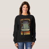 I Just Dropped A Load Trucker Semi Truck Driver Re Sweatshirt (Vorne ganz)