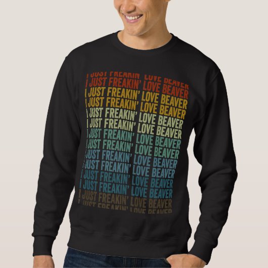 I just Freakin Liebe Beaver Beaver Sweatshirt (Vorderseite)