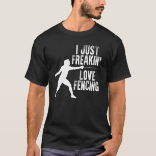 I just Freakin Liebe Fencing Sword Fighting Fence  T-Shirt