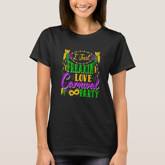 I Just Freakin' Love Carnivals Party Mardi Gras Fe T-Shirt (Vorderseite)