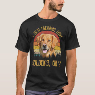 I just Freaking Liebe Goldens Retriever Ok Hund T-Shirt