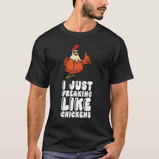 I Just Freaking Like Chickens T-Shirt (Vorderseite)