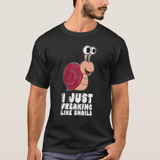 I Just Freaking Like Snails T-Shirt (Vorderseite)