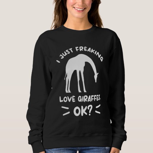 I Just Freaking Love Giraffes Ok Giraffe Sweatshirt (Vorderseite)