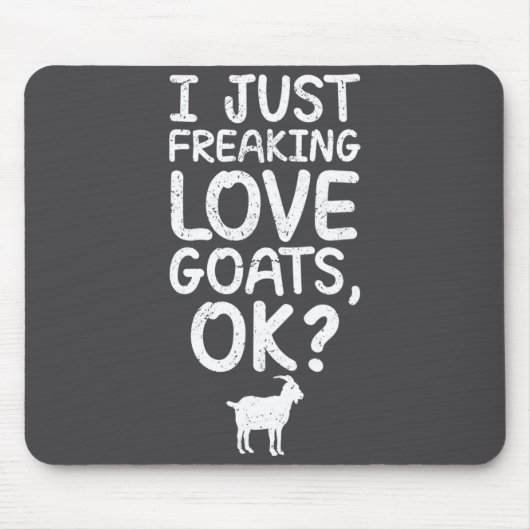 I Just Freaking Love Goats, Ok_ Funny Goats Quote Mousepad (Vorne)