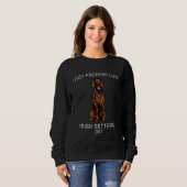 I Just Freaking Love Irish Setters Ok Dog Sweatshirt (Vorne ganz)