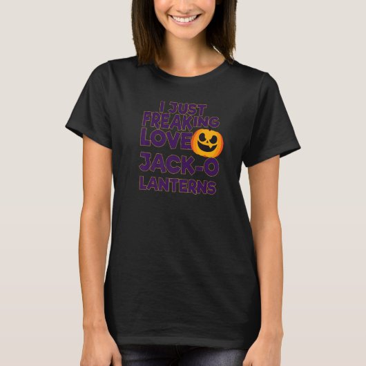 I Just Freaking Love Jack O Lanterns Halloween   T-Shirt (Vorderseite)