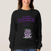 I Just Freaking Love Lavender Ok Sweatshirt (Vorderseite)