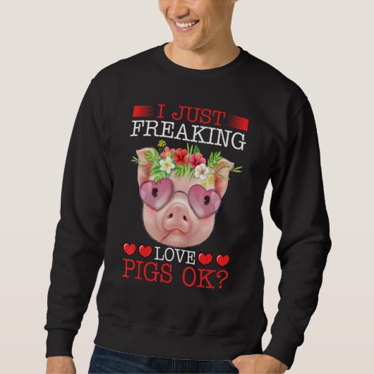I Just Freaking Love Pigs Ok Sweatshirt (Vorderseite)
