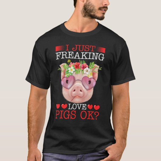 I Just Freaking Love Pigs Ok T-Shirt (Vorderseite)
