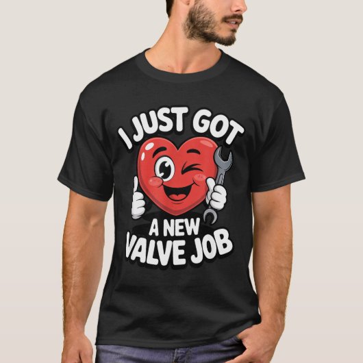 I Just Got A New Valve Job Open Heart Surgery Byp  T-Shirt (Vorderseite)