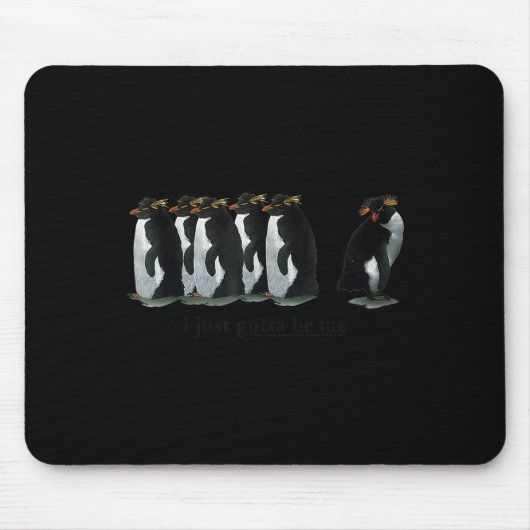I just Gotta Be Me Penguin - Rockhopper Penguins Mousepad (Vorne)