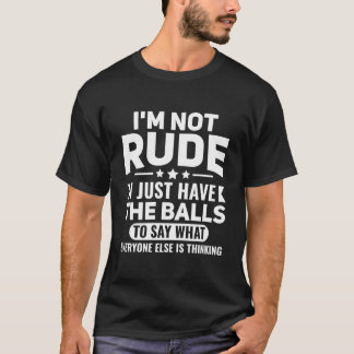 I Just Have The Balls To Say W Everyone Else I'M N T-Shirt