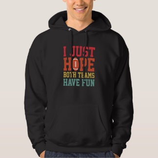 I Just Hope Both Teams Have Fun Football Sports 1 Hoodie