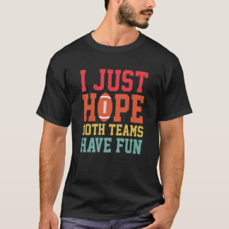 I Just Hope Both Teams Have Fun Football Sports 1 T-Shirt