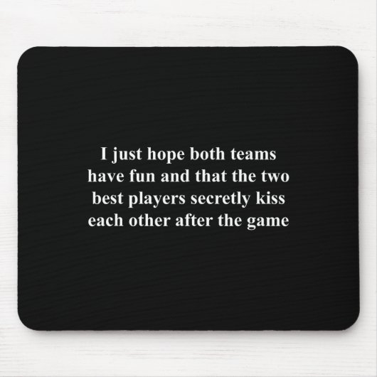 I Just Hope Both Teams Have Fun Funny Mousepad (Vorne)