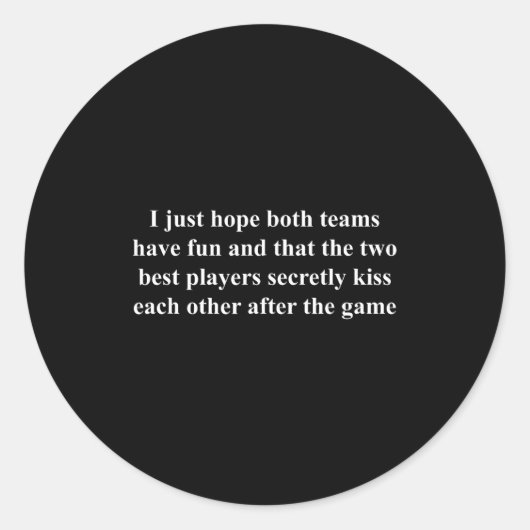 I Just Hope Both Teams Have Fun Funny  Runder Aufkleber (Vorderseite)