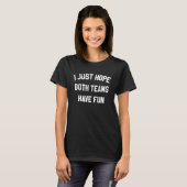 I Just Hope Both Teams Have Fun  Saying  1 T-Shirt (Vorne ganz)