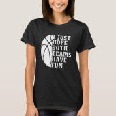 I Just Hope Both Teams Have Fun Women Men Basket T-Shirt (Vorderseite)
