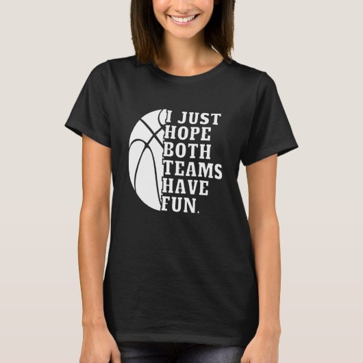 I Just Hope Both Teams Have Fun Women Men Basket T-Shirt (Vorderseite)