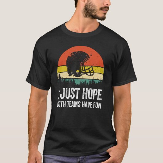 I Just Hope Both Teams Have Fun Women Men Football T-Shirt (Vorderseite)