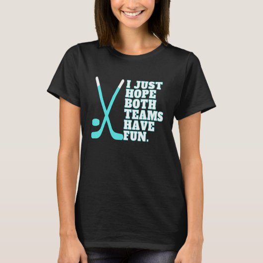 I Just Hope Both Teams Have Fun Women Or Men   Hoc T-Shirt (Vorderseite)