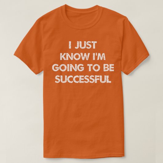i just know ix27m going to be successful Inspirati T-Shirt (Design vorne)