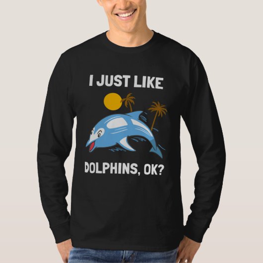 I Just Like Dolphins Ocean Animal  Dolphin T-Shirt (Vorderseite)