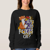 I Just Like Foxes Ok Sweatshirt (Vorderseite)