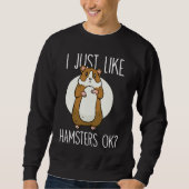 I just like Hamsters ok 2 Sweatshirt (Vorderseite)