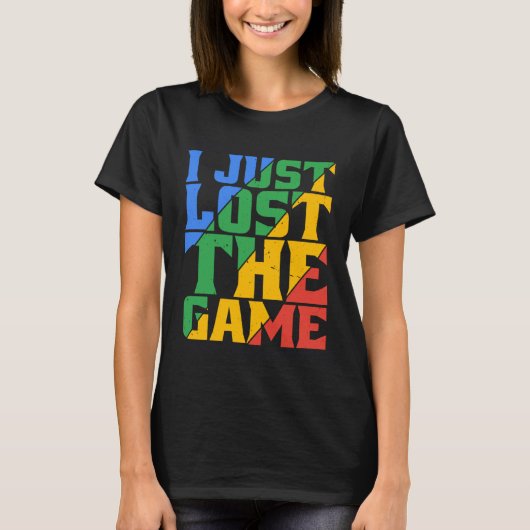 I Just Lost The Game T-Shirt (Vorderseite)